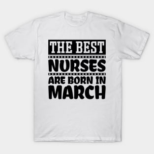 The best nurses are born in March T-Shirt